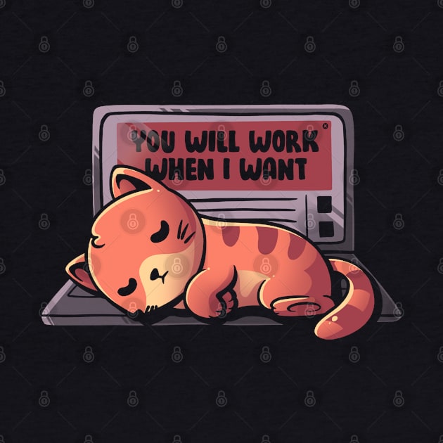 You will work when I want - Funny Lazy Cat Gift by eduely